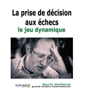 Gelfand - La prise de décision aux échecs - le jeu dynamique