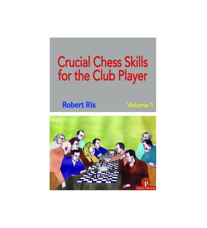 Ris - Crucial Chess Skills for the Club Player Volume 1