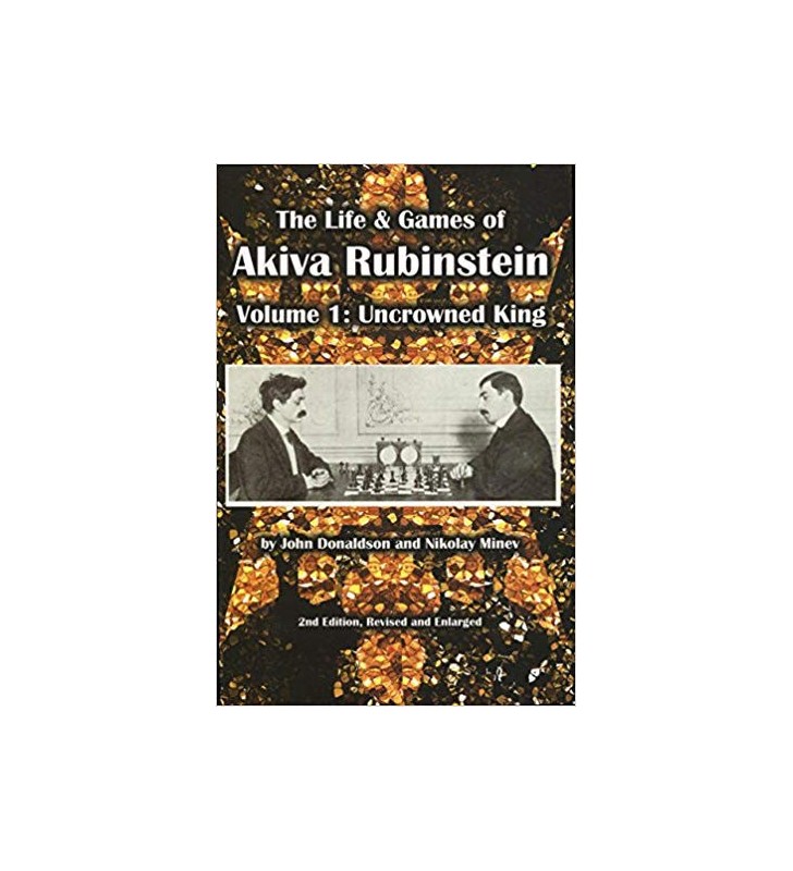 Donaldson, Minev - The Life and Games of Akiva Rubinstein vol.1: Uncrowned King