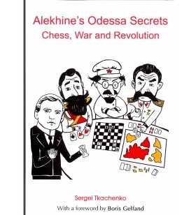 Tkachenko - Alekhine's Odessa Secrets: Chess, War and Revolution