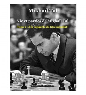 Tal - Vie et parties de Mikhaïl Tal Tome 1