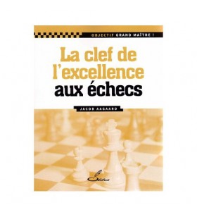 Aagaard - Les Clefs de l'excellence aux échecs