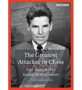 Lakdawala - The Greatest Attacker in Chess - The Enigmatic Rashid Nezhmetdinov