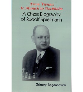 Bogdanovich - From Vienna to Munich to Stockholm ( A chess biography of Rudolph Spielman)