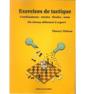 Thiteca - Exercices de tactique (combinaisons - études - finales - mats) du niveau débutant à expert