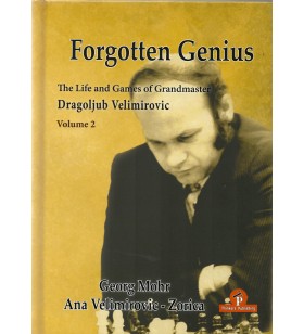 Mohr/Velimirovic/Zorica - Forgotten Genius (The life and Games of Grandmaster Dragoljub Velimirovic) Volume 2 Hardcover