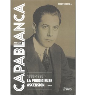 Bertola - José Raul Capablanca (1888-1920 La prodigieuse ascension) Tome 1