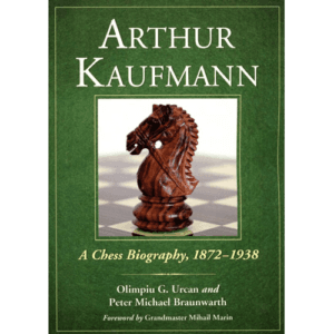 urcan & braunwarth arthur kaufmann, a chess biography, 1872 1938