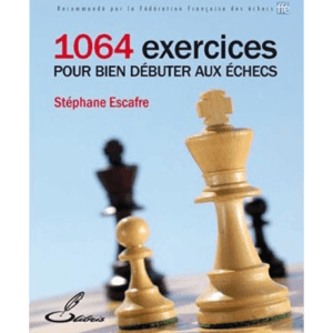 escafre 1064 exercices pour bien débuter aux échecs