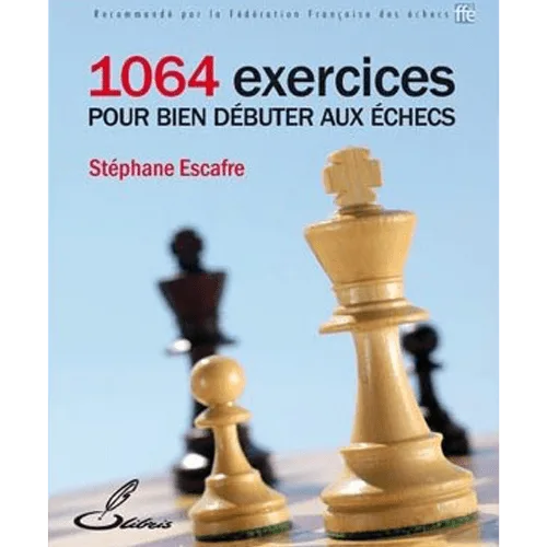 escafre 1064 exercices pour bien débuter aux échecs