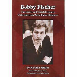 mÜller bobby fischer, the career and complete games of the american world chess champion