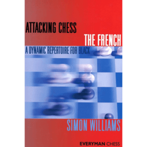 williams attacking chess the french a dynamic repertoire for black