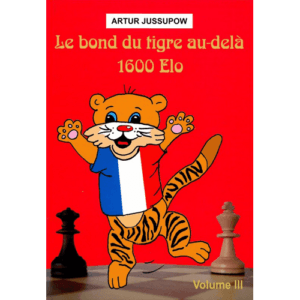 yussupow le bond du tigre au delà de 1600 elo vol. 3