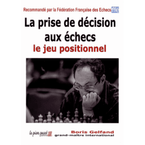 gelfand la prise de décision aux échecs le jeu positionnel