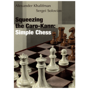 khalifman, soloviov squeezing the caro kann: simple chess