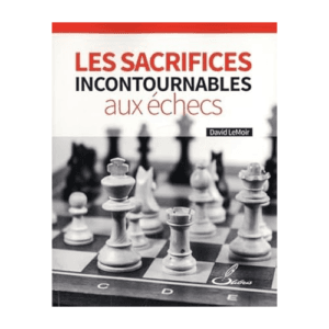 lemoir les sacrifices incontournables aux échecs