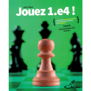 shaw jouez 1.e4 tome iii : les grandes lignes de la sicilienne