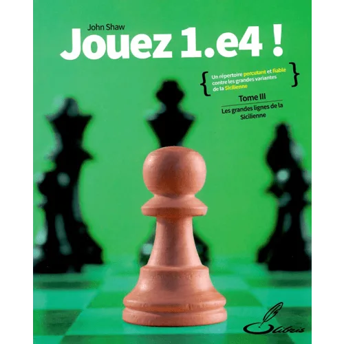 shaw jouez 1.e4 tome iii : les grandes lignes de la sicilienne