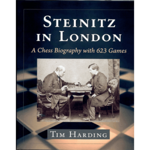 harding steinitz in london a chess biography with 623 games