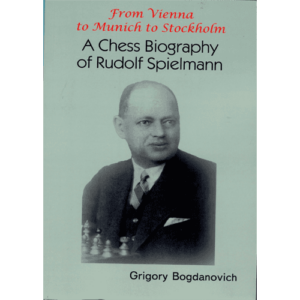 bogdanovich from vienna to munich to stockholm ( a chess biography of rudolph spielmann)