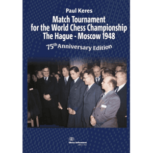 keres match tournament for the world chess championship the hague moscow 1948 75th anniversary edition