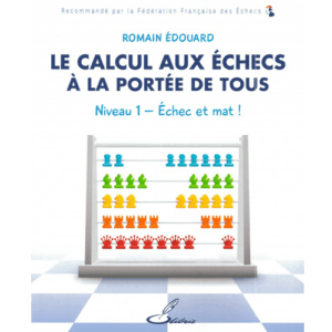 edouard le calcul aux échecs à la portée de tous niveau 1 echec et mat!