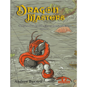 burnett dragon masters (the life and times of the fiercest opening in chess volume 1) hardcover