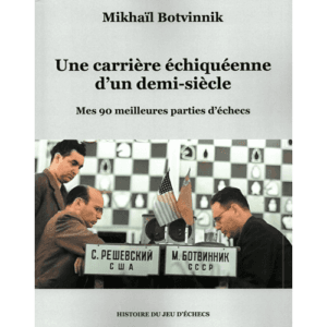 botvinnik une carrière échiquéenne d&#039;un demi siècle (mes 90 meilleurs parties d&#039;échecs)