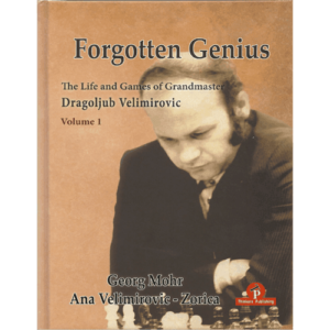 mohr/velimirovic forgotten genius (the life and games of grandmaster dragoljub velimirovic) volume 1 hardcover