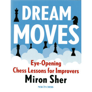 sher dream moves (eye opening chess lessons for improvers)