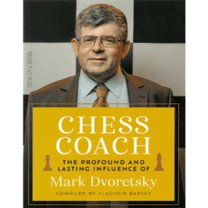 barsky chess coach the profound and lasting influence of mark dvoretsky