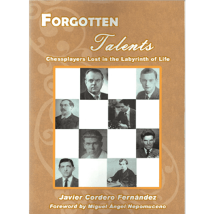 fernandez forgotten talents (chessplayers lost in the labyrinth of life)