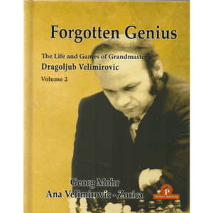 mohr/velimirovic/zorica forgotten genius (the life and games of grandmaster dragoljub velimirovic) volume 2 hardcover