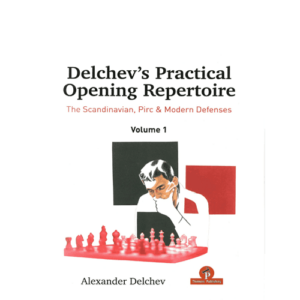 delchev delchev&#039;s practical opening repertoire (the scandinavian, pirc &amp; modern defenses) volume 1 hardcover