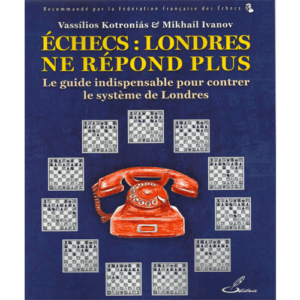 kotronias/ivanov echecs : londres ne répond plus ( le guide indispensable pour contrer le système de londres)