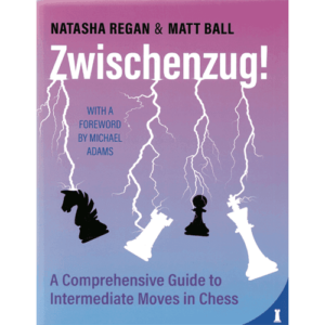 regan/ball zwischenzug (a comprehensive guide to intermediate moves in chess)