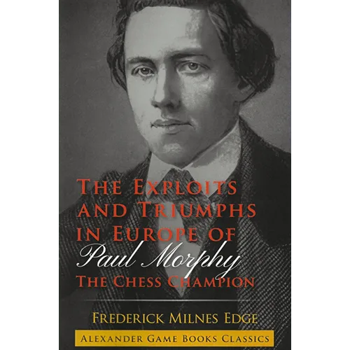 edge the exploits and triumphs in europe of paul morphy the chess champion