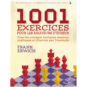 erwich 1001 exercices pour les amateurs d'échecs (tous les concepts tactiques majeurs expliqués et illustrés par l'exemple)