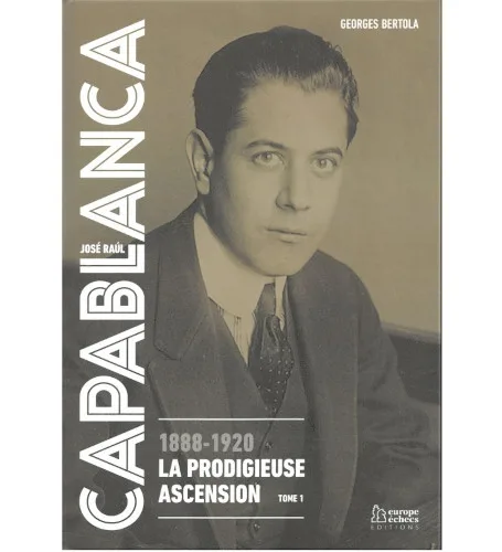 bertola capablanca 1888 1920 la prodigieuse ascension tome 1