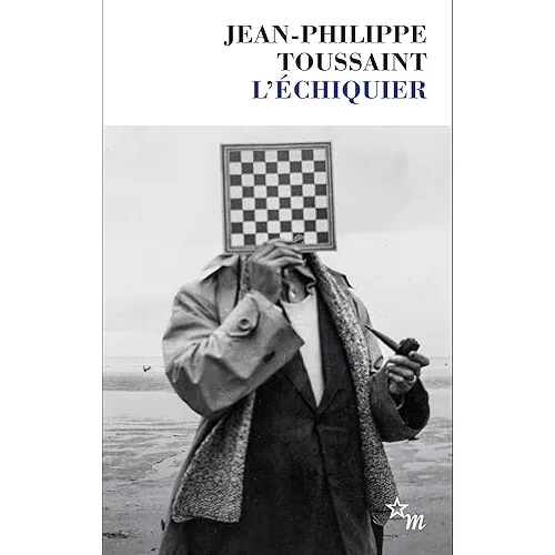 jean philippe toussaint l'echiquier