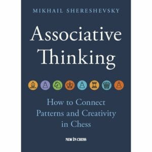 shereshevsky associative thinking ( how to connect patterns and creativity in chess)
