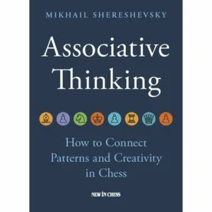 shereshevsky associative thinking ( how to connect patterns and creativity in chess)