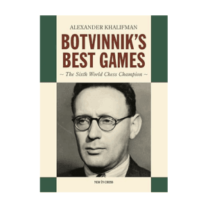 khalifman botvinnik's best games ( the sixth world chess champion)