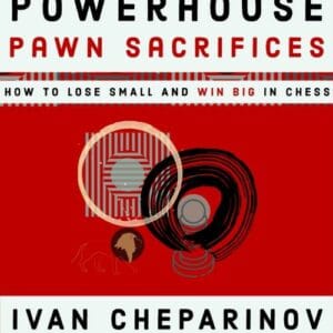 cheparinov powerhouse pawn sacrifices ( how to lose small and win big in chess)