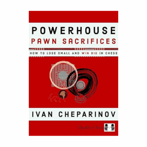 cheparinov powerhouse pawn sacrifices ( how to lose small and win big in chess)