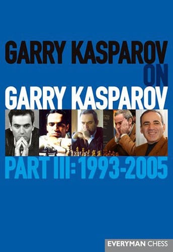 Kasparov - Garry Kasparov on Garry Kasparov, Part III 1993-2005