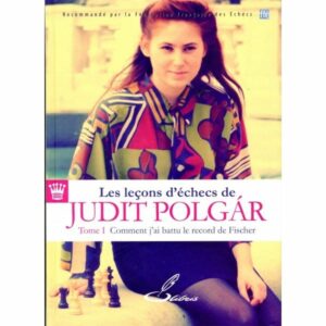 Judith Polgar - Leçons d&#039;échecs de Judith Polgar t.1 (Comment j&#039;ai battu le record de Fischer)