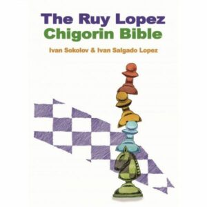 Sokolov &amp; Lopez - The Chigorin Bible, A Classic Defence to the Ruy Lopez