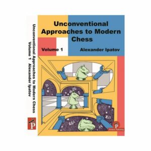 Ipatov - Unconventional Approaches to Modern Chess Vol 1: Rare Ideas for Black