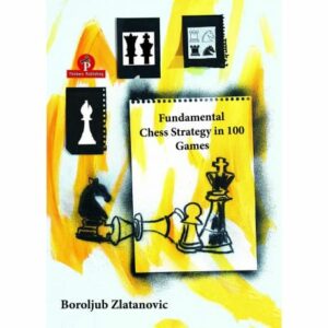 Zlatanovic - Fundamental chess strategy in 100 games